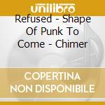 Refused - Shape Of Punk To Come - Chimer cd