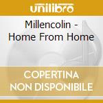 Millencolin - Home From Home cd musicale di Millencolin