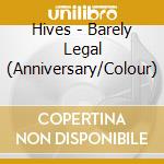 Hives - Barely Legal (Anniversary/Colour) cd musicale