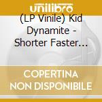(LP Vinile) Kid Dynamite - Shorter Faster Louder (Lp) vinile