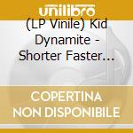 (LP Vinile) Kid Dynamite - Shorter Faster Louder (Colored Vinyl) lp vinile