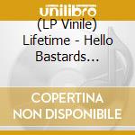 (LP Vinile) Lifetime - Hello Bastards (Clear W/ Black Vinyl) vinile