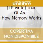 (LP Vinile) Joan Of Arc - How Memory Works lp vinile di Joan Of Arc
