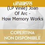 (LP Vinile) Joan Of Arc - How Memory Works vinile