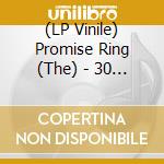 (LP Vinile) Promise Ring (The) - 30 Degrees Everywhere vinile