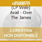 (LP Vinile) Avail - Over The James lp vinile