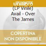 (LP Vinile) Avail - Over The James vinile