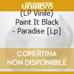 (LP Vinile) Paint It Black - Paradise [Lp] lp vinile