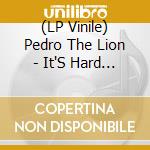 (LP Vinile) Pedro The Lion - It'S Hard To Find A Friend vinile