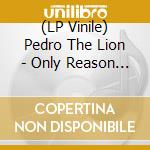 (LP Vinile) Pedro The Lion - Only Reason I Feel Secure vinile