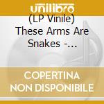 (LP Vinile) These Arms Are Snakes - Oxeneers Or The Lion Sleeps When Its Antelope [Lp] [Emabrgo Until 5/2/2022] vinile
