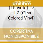 (LP Vinile) L7 - L7 (Clear Colored Vinyl) vinile