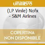 (LP Vinile) Nofx - S&M Airlines vinile