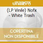 (LP Vinile) Nofx - White Trash vinile