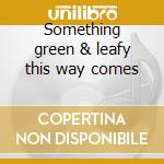 Something green & leafy this way comes cd
