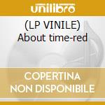 (LP VINILE) About time-red cd