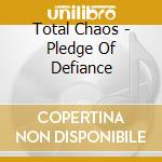 Total Chaos - Pledge Of Defiance cd