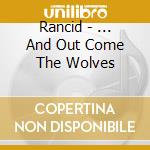 Rancid - ... And Out Come The Wolves cd musicale di RANCID