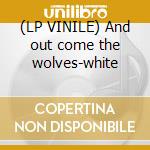 (LP VINILE) And out come the wolves-white cd
