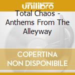 Total Chaos - Anthems From The Alleyway cd musicale di Total Chaos