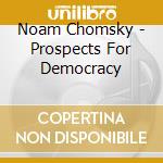 Noam Chomsky - Prospects For Democracy cd