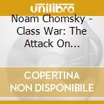 Noam Chomsky - Class War: The Attack On Working People cd