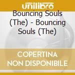 Bouncing Souls (The) - Bouncing Souls (The) cd musicale di Bouncing Souls