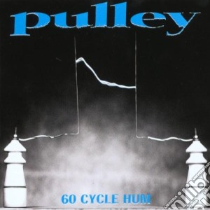 Pulley - 60 Cycle Hum cd musicale