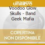 Voodoo Glow Skulls - Band Geek Mafia cd musicale di VOODOO GLOW SKULLS