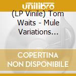 (LP Vinile) Tom Waits - Mule Variations (Slightly Silver Vinyl) (2 Lp) vinile
