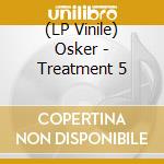 (LP Vinile) Osker - Treatment 5 lp vinile di Osker