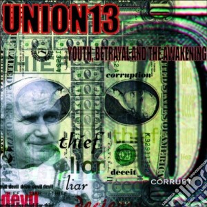 Union 13 - Youth, Betrayal And The Awakening cd musicale di Union 13