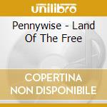 Pennywise - Land Of The Free cd musicale di Pennywise