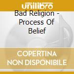 Bad Religion - Process Of Belief cd musicale di Bad Religion