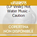 (LP Vinile) Hot Water Music - Caution lp vinile