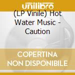 (LP Vinile) Hot Water Music - Caution vinile