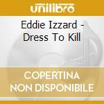 Eddie Izzard - Dress To Kill cd