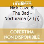 Nick Cave & The Bad - Nocturama (2 Lp) cd