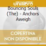 Bouncing Souls (The) - Anchors Aweigh cd
