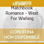 Matchbook Romance - West For Wishing cd