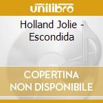 Holland Jolie - Escondida cd musicale di Holland Jolie