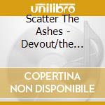 Scatter The Ashes - Devout/the Modern Hymn cd
