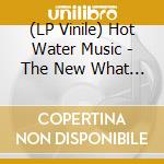 (LP Vinile) Hot Water Music - The New What Next lp vinile di Hot Water Music