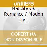 Matchbook Romance / Motion City Soundtrack - Split Ep cd musicale di Matchbook Romance / Motion City Soundtrack