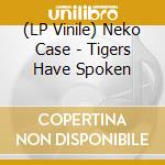 (LP Vinile) Neko Case - Tigers Have Spoken lp vinile di Neko Case