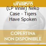 (LP Vinile) Neko Case - Tigers Have Spoken vinile