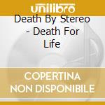 Death By Stereo - Death For Life cd musicale di Death By Stereo