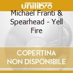 Michael Franti & Spearhead - Yell Fire cd
