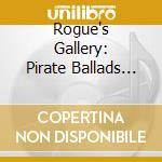 Rogue's Gallery: Pirate Ballads Sea Songs & Chanteys / Various (2 Cd) cd