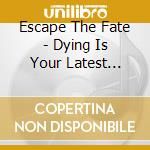 Escape The Fate - Dying Is Your Latest Fashion cd musicale di Escape The Fate